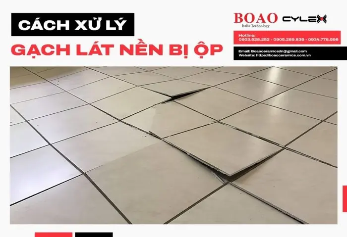 Cách xử lý gạch lát nền bị ộp hiệu quả – Hướng dẫn chi tiết